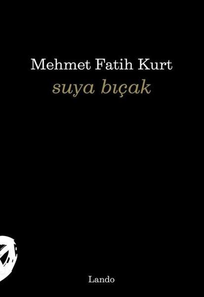 Mehmet Fatih KurtTürk ŞiiriSuya Bıçak