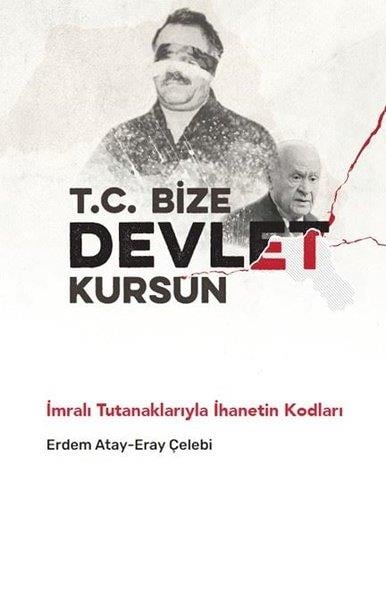 Eray ÇelebiTürkiye Siyaseti ve Politikası KitaplarıT. C. Bize Devlet Kursun - İmralı Tutanaklarıyla İhanetin Kodları