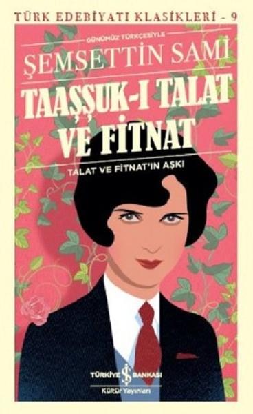 Şemseddin SamiŞemsettin Sami (1850 - 1904)Taaşşuk-ı Talat ve Fitnat-Günümüz Türkçesiyle