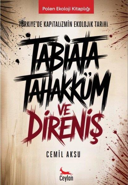 Cemil AksuUmwelttechnikTabiata Tahakküm ve Direniş: Türkiye'de Kapitalizmin Ekolojik Tarihi - Polen Ekoloji Kitaplığı