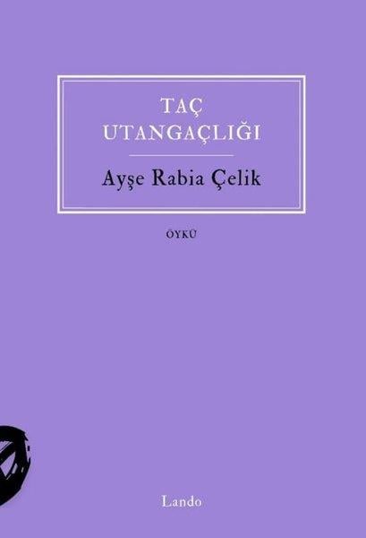 Ayşe Rabia ÇelikTürk RomaniTaç Utangaçlığı