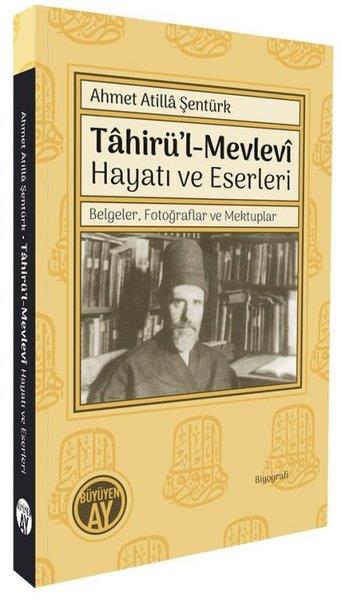 Ahmet Atilla ŞentürkTarihi Biyografi ve Otobiyografi KitaplarıTahirü'l-Mevlevi Hayatı ve Eserleri - Belgeler Fotoğraflar ve Mektuplar
