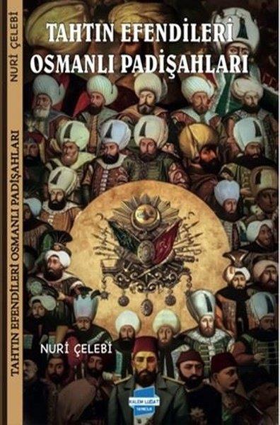 Nuri ÇelebiOsmanli TarihiTahtın Efendileri Osmanlı Padişahları