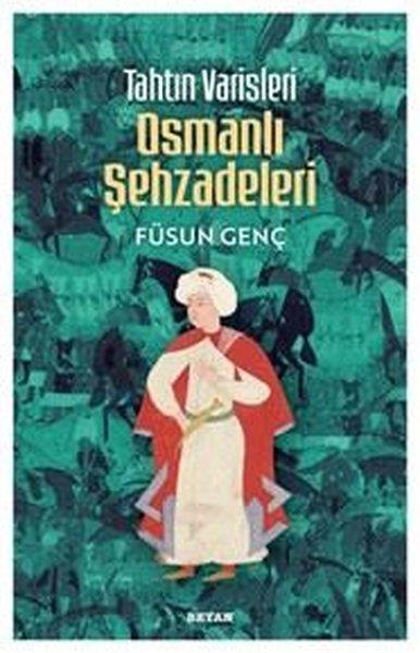 Füsun GençOsmanli TarihiTahtın Varisleri Osmanlı Şehzadeleri