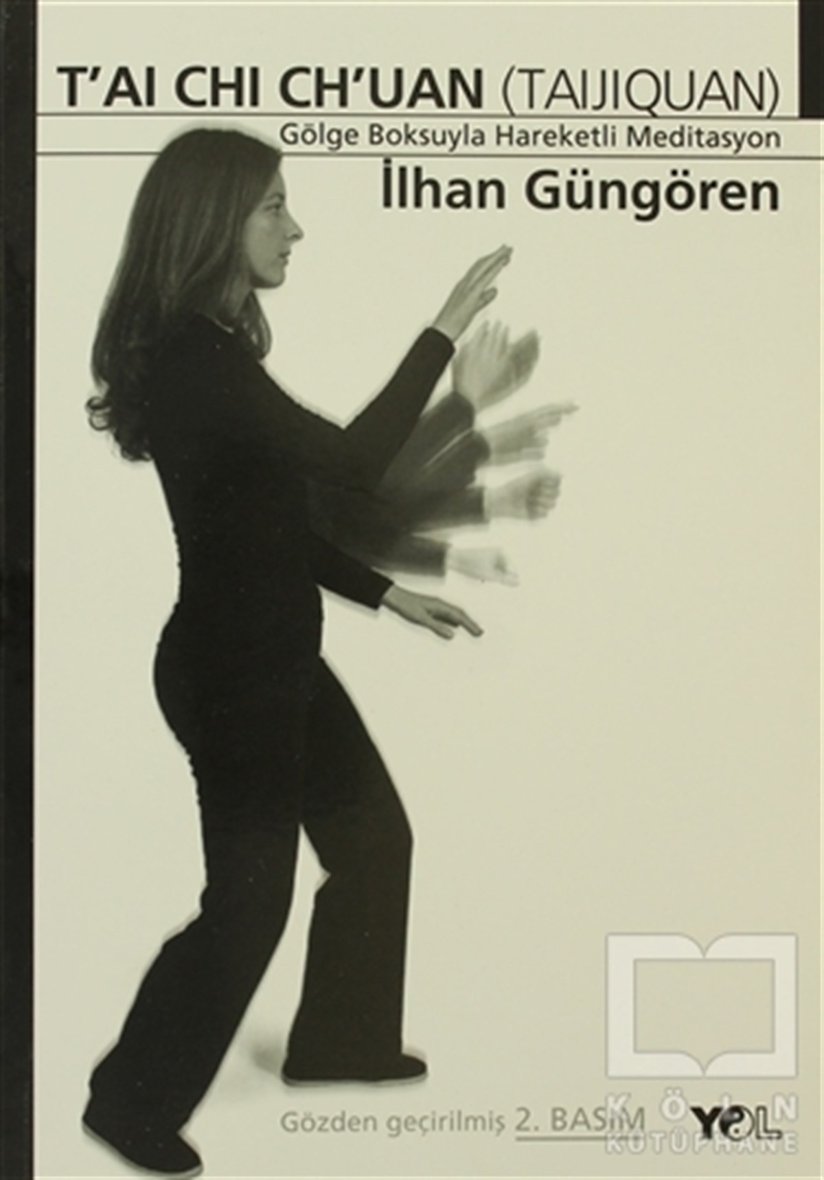 İlhan GüngörenYoga -MeditasyonTai Chi Chuan Gölge Boksuyla Hareketli Meditasyon