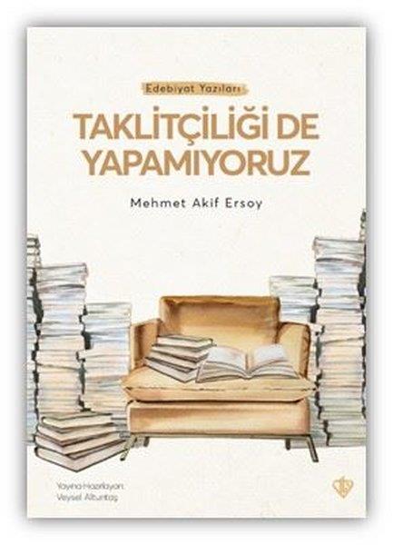 Mehmet Akif ErsoyEleştiri & Kuram & İnceleme KitaplarıTaklitçiliği de Yapamıyoruz - Edebiyat Yazıları