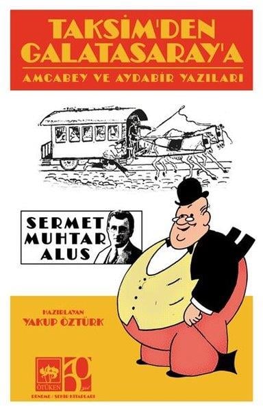 Sermet Muhtar AlusDeneme KitaplarıTaksim'den Galatasaray'a - Amcabey ve Aydabir Yazıları