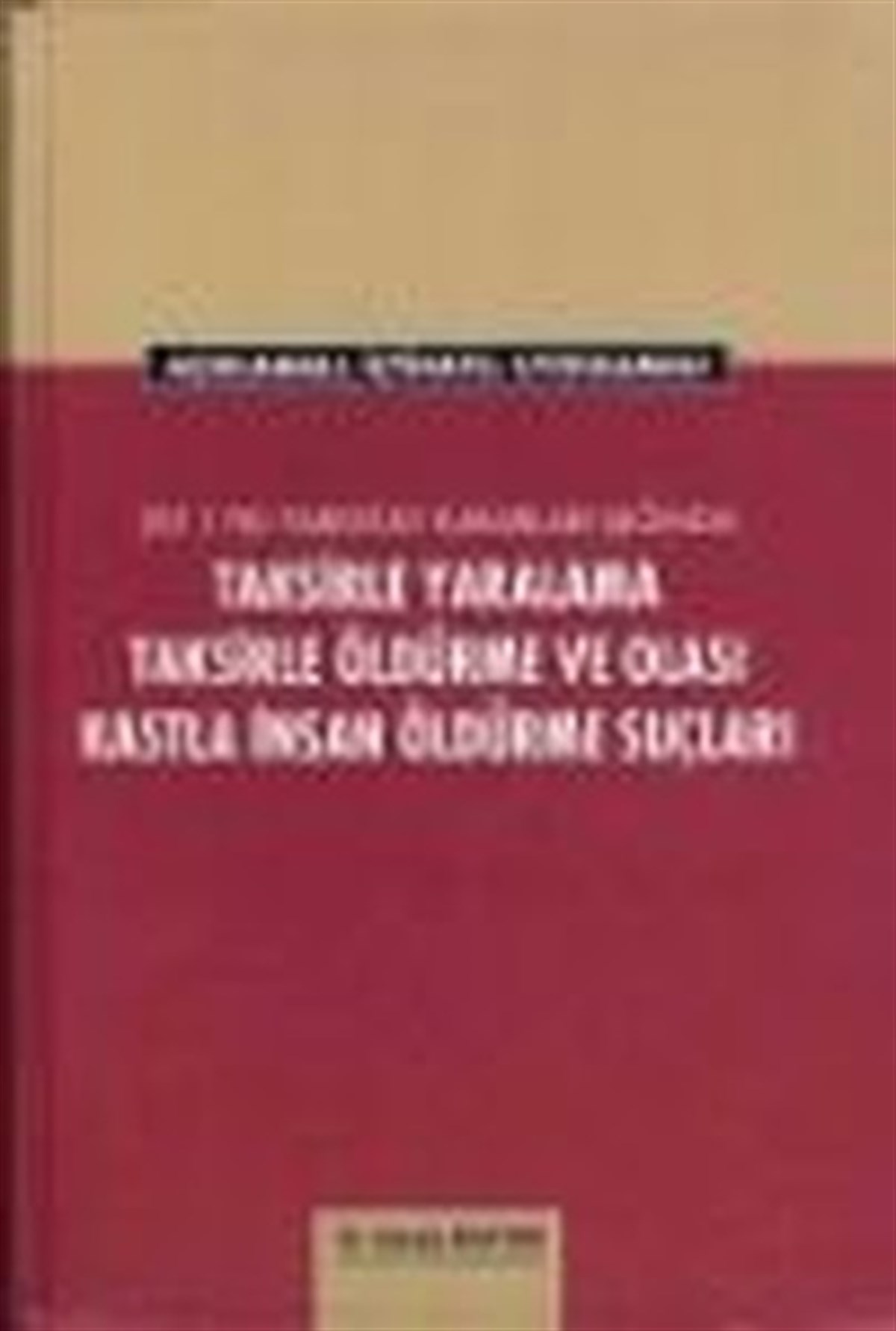 Cengiz ApaydınHukuk Üzerine KitaplarTaksirle Yaralama Taksirle Öldürme ve Olası Kastla İnsan Öldürme Suçları