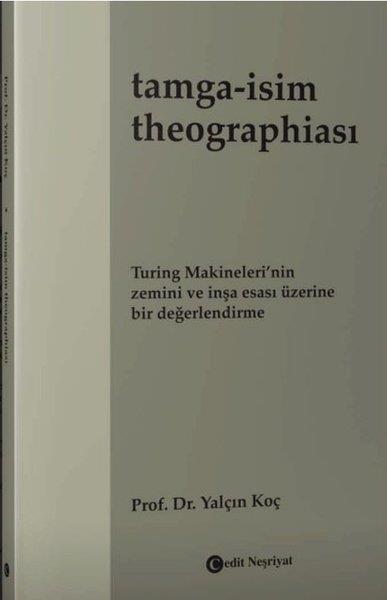 Yalçın KoçDil Bilimi - EtimolojiTamga: İsim Theographiası - Turing Makineleri'nin Zemini ve İnşa Esası Üzerine Bir Değerlendirme