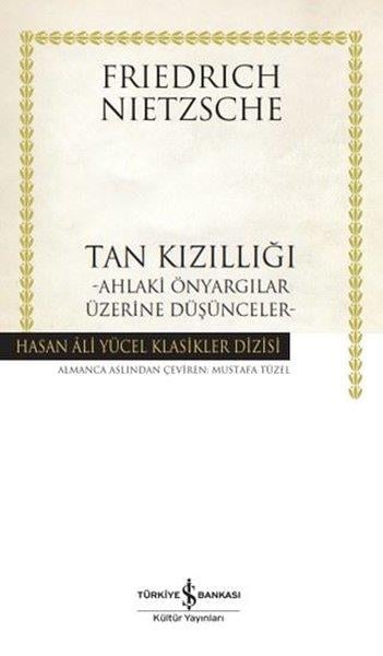 Friedrich NietzscheFelsefe BilimiTan Kızıllığı - Ahlaki Önyargılar Üzerine Düşünceler - Hasan Ali Yücel Klasikler