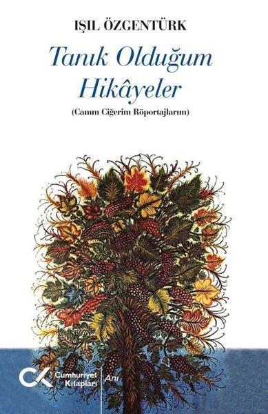 Işıl ÖzgentürkRöportajTanık Olduğum Hikayeler - Canım Ciğerim Röportajlarım