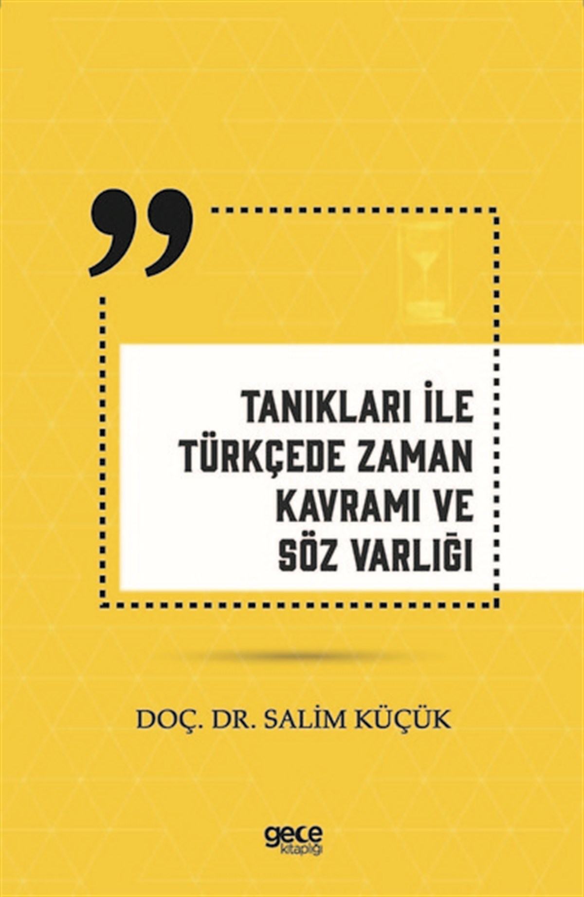 Salim KüçükTürkçe Dil Bilim KitaplarıTanıkları İle Türkçede Zaman Kavramı ve Söz Varlığı