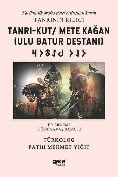 Fatih Mehmet YiğitEfsane & Destan KitaplarıTanrı-Kut Mete Kağan - Ulu Batur Destanı