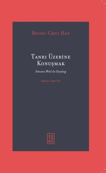 Byung-Chul HanFelsefe BilimiTanrı Üzerine Konuşmak - Simone Weil İle Diyalog