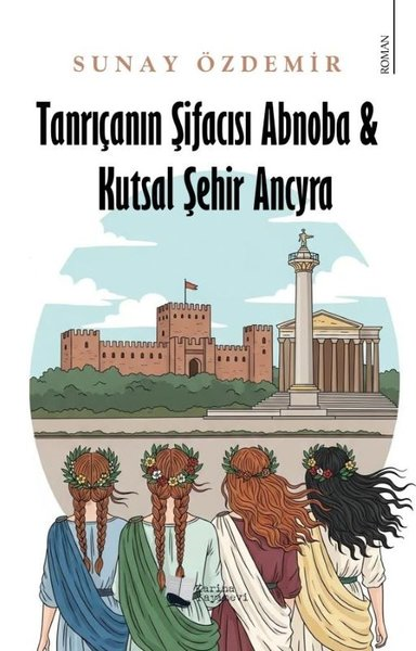 Sunay ÖzdemirTürk RomaniTanrıçanın Şifacısı Abnoba & Kutsal Şehir Ancyra