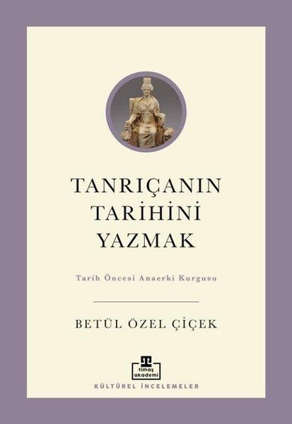 Betül Özel ÇiçekFelsefe BilimiTanrıçanın Tarihini Yazmak: Tarih Öncesi Anaerki Kurgusu