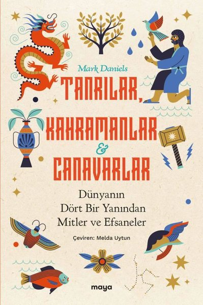 Mark DanielsMitoloji EfsaneTanrılar Kahramanlar ve Canavarlar: Dünyanın Dört Bir Yanından Mitler ve Efsaneler