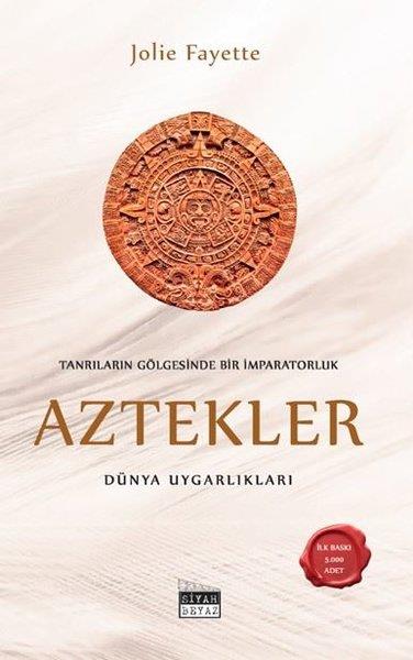 Jolie FayetteDünya TarihiTanrıların Gölgesinde Bir İmparatorluk: Aztekler - Dünya Uygarlıkları