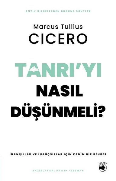 Marcus Tullius CiceroDüşünce KitaplarıTanrı'yı Nasıl Düşünmeli? İnançlılar ve İnançsızlar İçin Kadim Bir Rehber