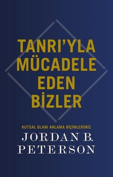 Jordan B. PetersonBücher zur persönlichen EntwicklungTanrı'yla Mücadele Eden Bizler - Kutsal Olanı Anlama Biçimlerimiz