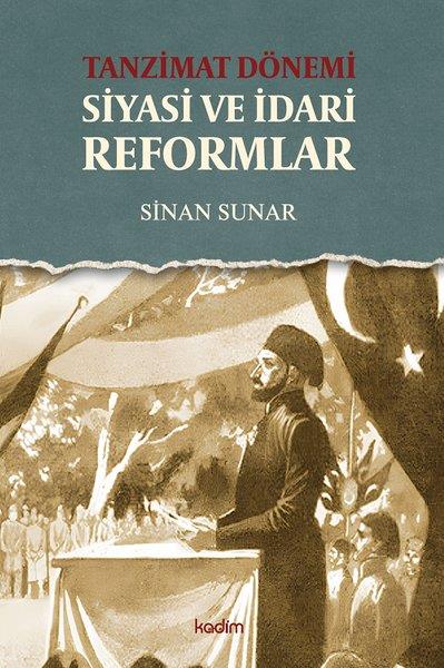 Sinan SunarTürkiye Siyaseti ve Politikası KitaplarıTanzimat Dönemi - Siyasi ve İdari Reformlar