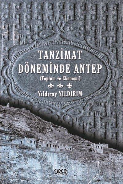 Yıldıray YıldırımOsmanli TarihiTanzimat Döneminde Antep - Toplum ve Ekonomi