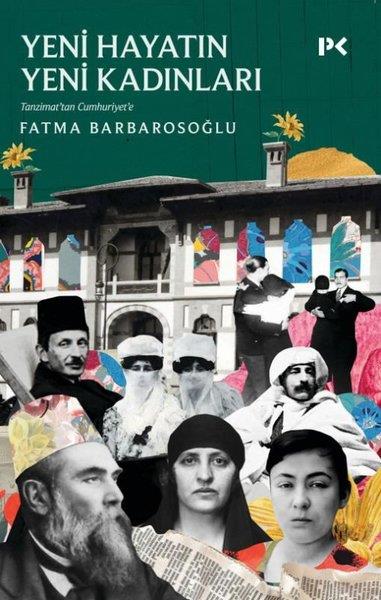 Fatma BarbarosoğluDeneme KitaplarıTanzimat’tan Cumhuriyet'e Yeni Hayatın Yeni Kadınları