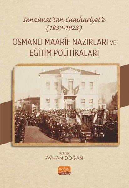 KolektifOsmanli TarihiTanzimat'tan Cumhuriyet'e 1839 - 1923 - Osmanlı Maarif Nazırları ve  Eğitim Politakaları