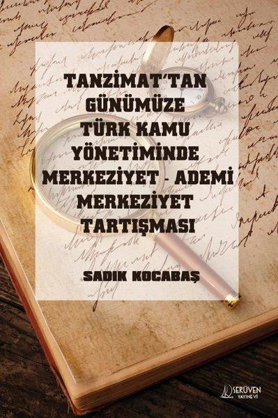 Cem ŞahinKamuTanzimat'tan Günümüze Türk Kamu Yönetiminde Merkeziyet Ademi Merkeziyet Tartışması