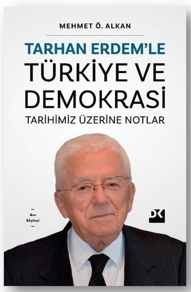 Mehmet Ö. AlkanSöyleşiTarhan Erdem'le Türkiye ve Demokrasi - Tarihimiz Üzerine Notlar