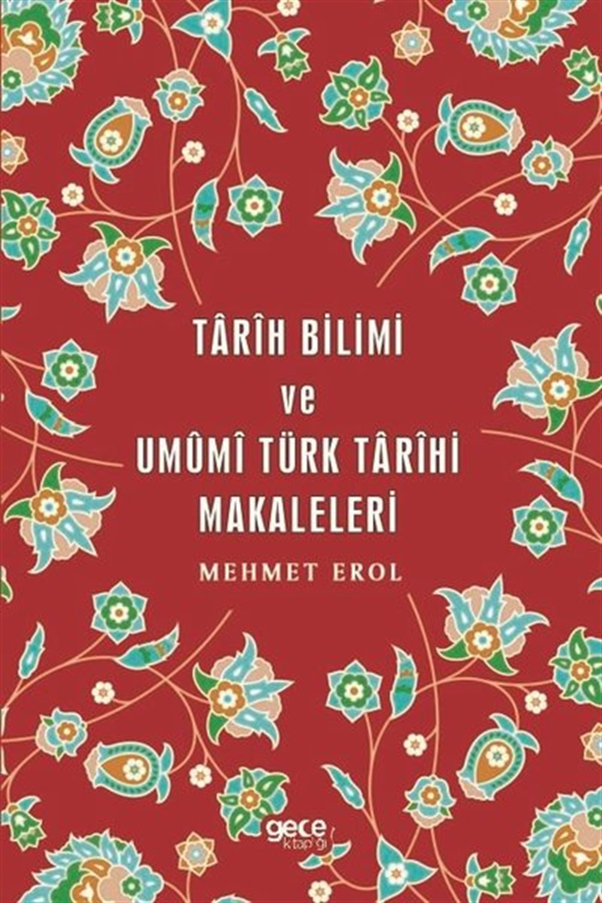 Mehmet ErolTürk Tarihi Araştırmaları KitaplarıTarih Bilimi ve Umumi Türk Tarihi Makaleleri