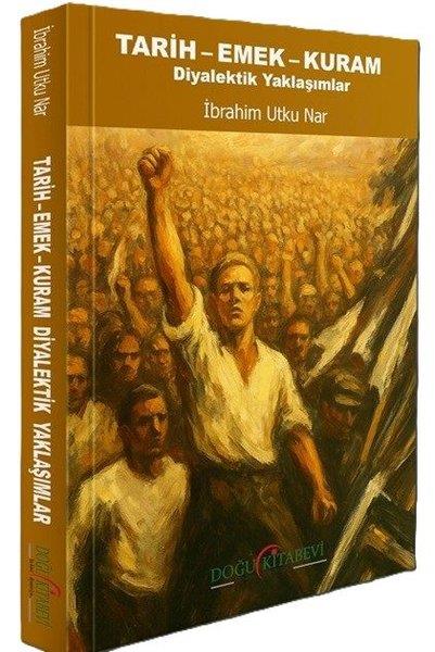 İbrahim Utku NarGenel Politika & Siyaset Bilim & Siyaset Tarihi KitaplarıTarih - Emek - Kuram - Diyalektik Yaklaşımlar