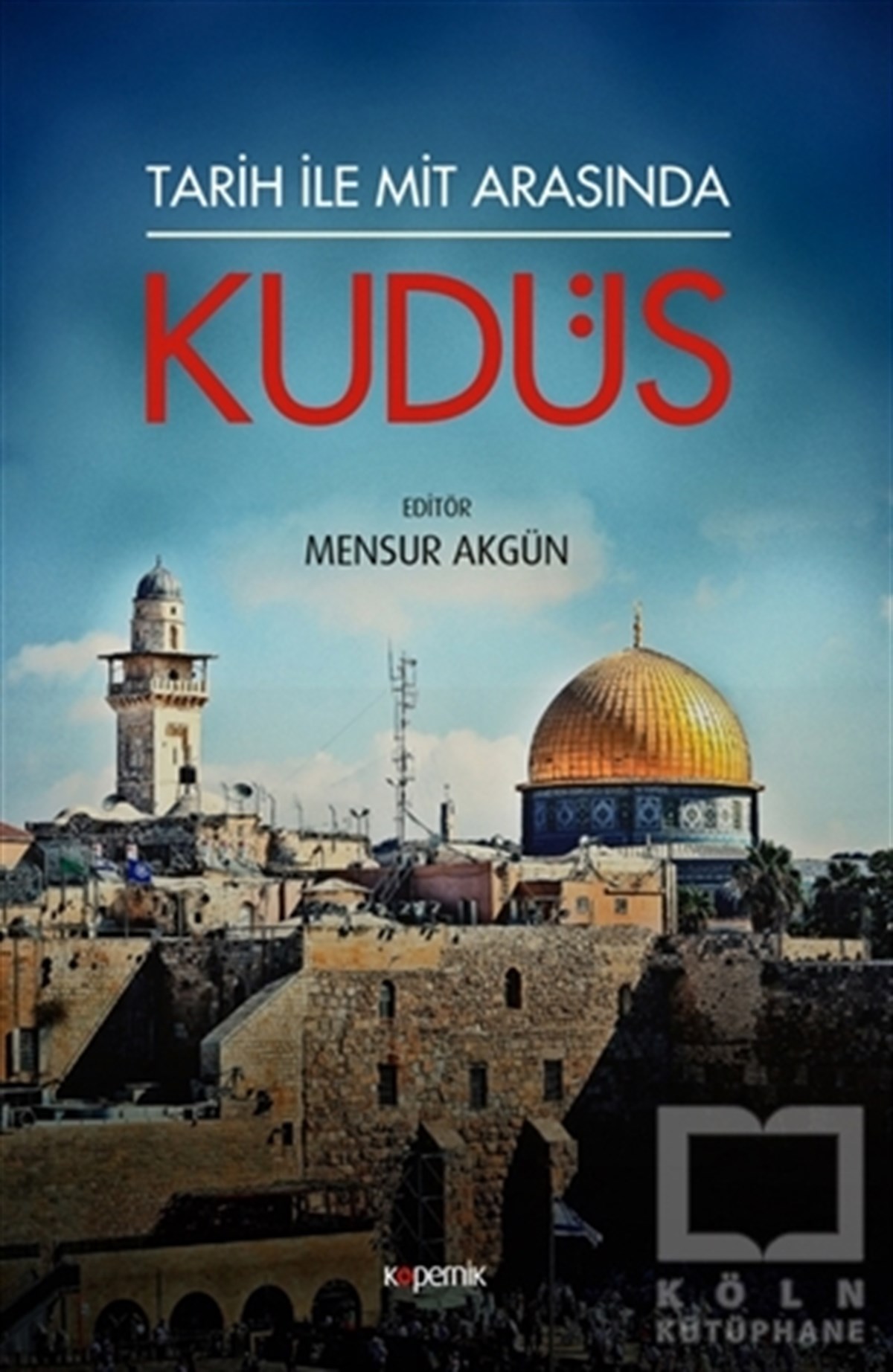 Mensur AkgünAraştırma - İncelemeTarih ile Mit Arasında Kudüs