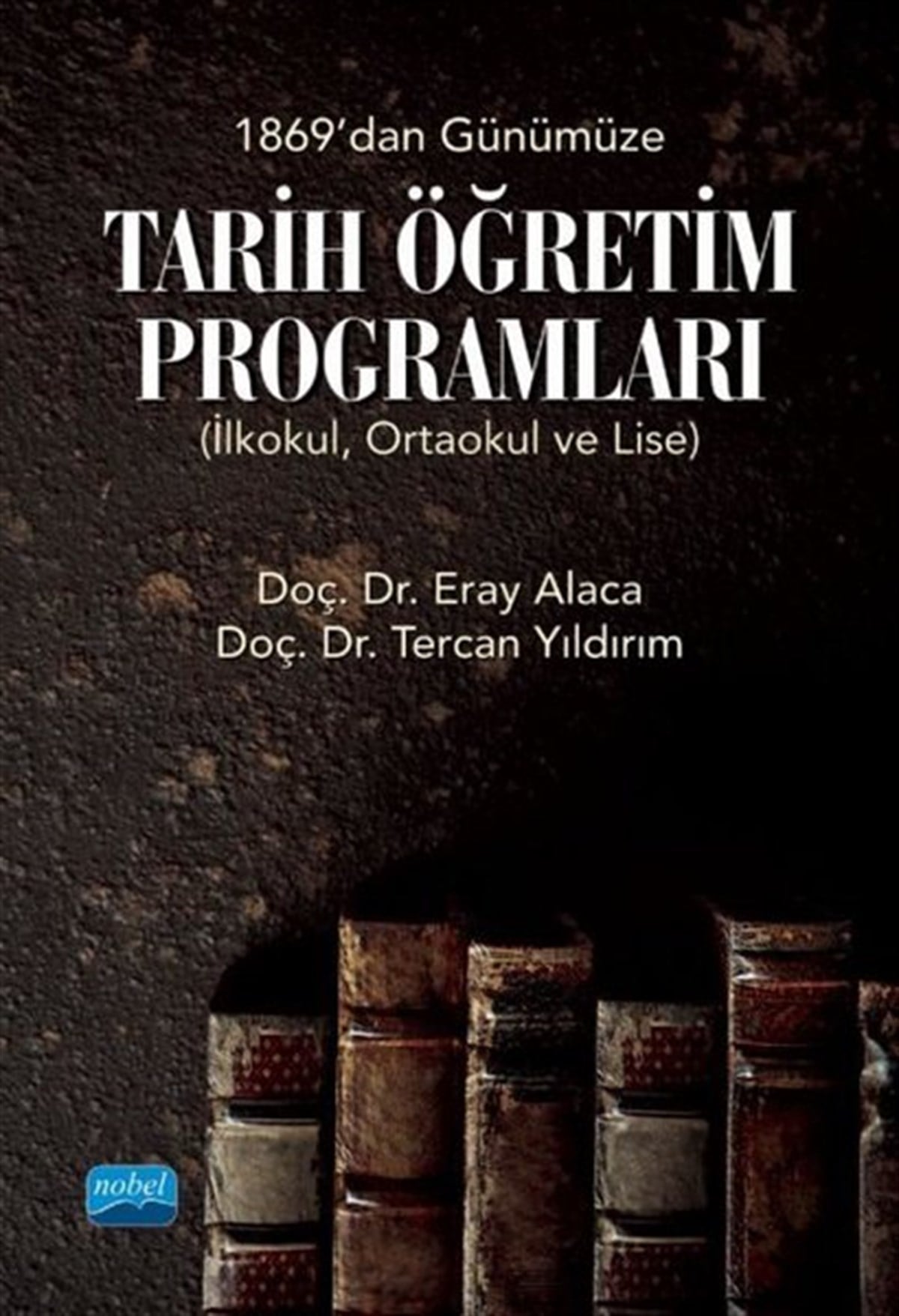 Eray AlacaEğitimTarih Öğretim Programları - 1869'dan Günümüze - İlkokul, Ortaokul ve Lise