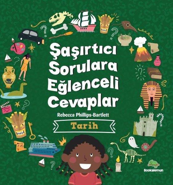Rebecca Phillips - BartlettEgitim Etkinlik KitaplariTarih - Şaşırtıcı Sorulara Eğlenceli Cevaplar