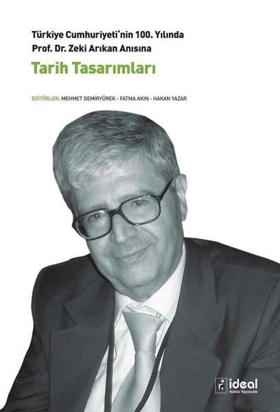 KolektifTürk Tarihi Araştırmaları KitaplarıTarih Tasarımları - Türkiye Cumhuriyeti'nin 100. Yılında Prof. Dr. Zeki Arıkan Anısına