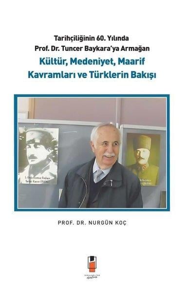 Nurgün KoçTürk Tarihi Araştırmaları KitaplarıTarihçiliğinin 60. Yılında Prof. Dr. Tuncer Baykara'ya Armağan - Kültür Medeniyet Maarif Kavramlar
