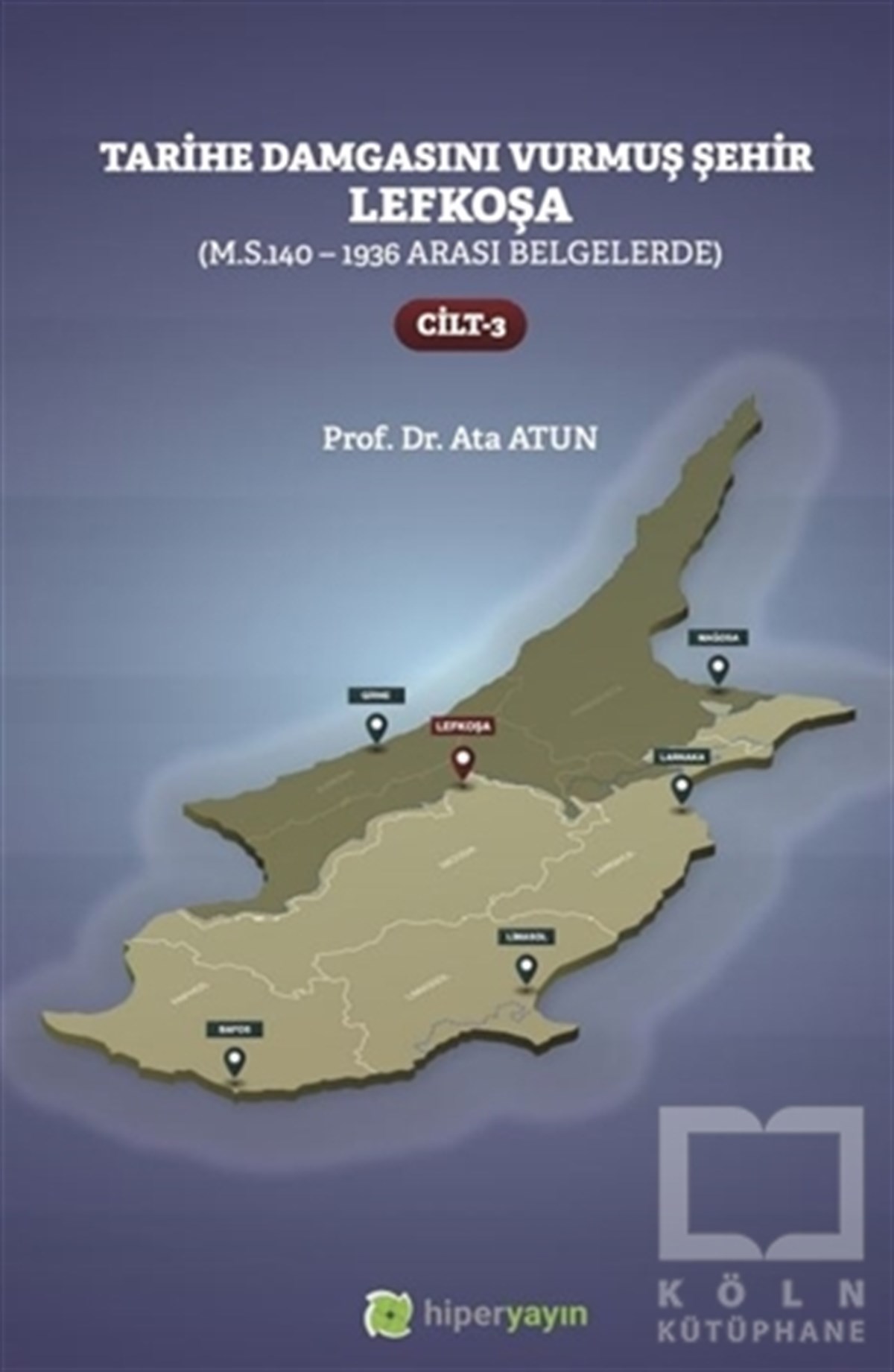 Ata AtunForschung, Analyse und TheoriebücherTarihe Damgasını Vurmuş Şehir Lefkoşa Cilt 3
