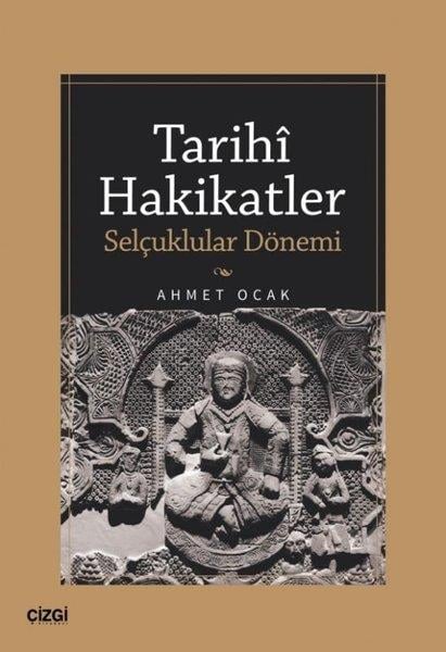 Ahmet OcakTürk Tarihi Araştırmaları KitaplarıTarihi Hakikatler - Selçuklular Dönemi