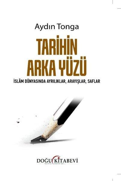 Aydın Tongaİslami KitaplarTarihin Arka Yüzü - İslam Dünyasında Ayrılıklar Arayışlar Saflar