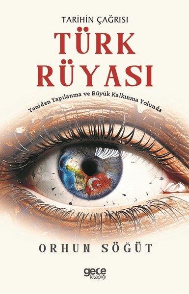 Orhun SöğütRüya TabirleriTarihin Çağrısı Türk Rüyası - Yeniden Yapılanma ve Büyük Kalkınma Yolunda