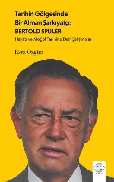 Esra ÖzgünTarihi Biyografi ve Otobiyografi KitaplarıTarihin Gölgesinde Bir Alman Şarkıyatçı: Bertold Spuler - Hayatı ve Moğol Tarihine Dair Çalışmaları