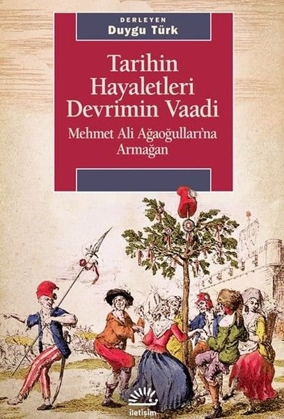 KolektifTürkiye ve Cumhuriyet Tarihi KitaplarıTarihin Hayaletleri Devrimin Vaadi - Mehmet Ali Ağaoğulları'na Armağan