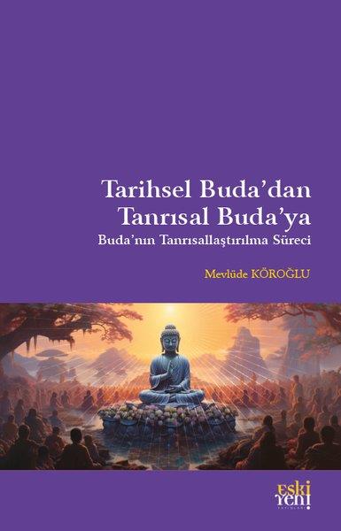 Mevlüde KöroğluBudizmTarihsel Buda'dan Tanrısal Buda'ya - Buda'nın Tanrısallaştırma Süreci