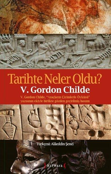 V. Gordon ChildeDünya TarihiTarihte Neler Oldu? V.Gordon Childe Araçların Çizimlerle Öyküsü Yazısının Ekiyle Birlikte Gözden Geç