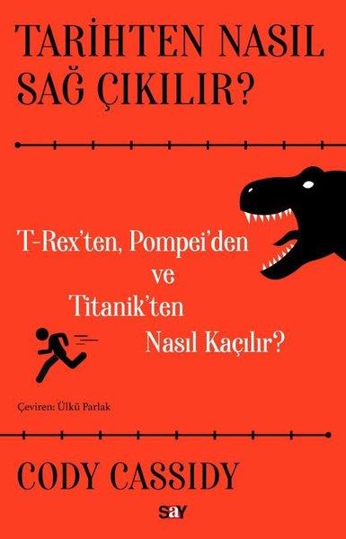 Cody CassidyDünya TarihiTarihten Nasıl Sağ Çıkılır? T-Reks'ten Pompei'den ve Titanik'ten Nasıl Kaçılır?