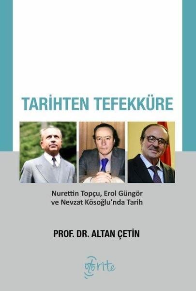 Altan ÇetinFelsefe BilimiTarihten Tefekküre - Nurettin Topçu Erol Güngör ve Nevzat Kösoğlu'nda Tarih