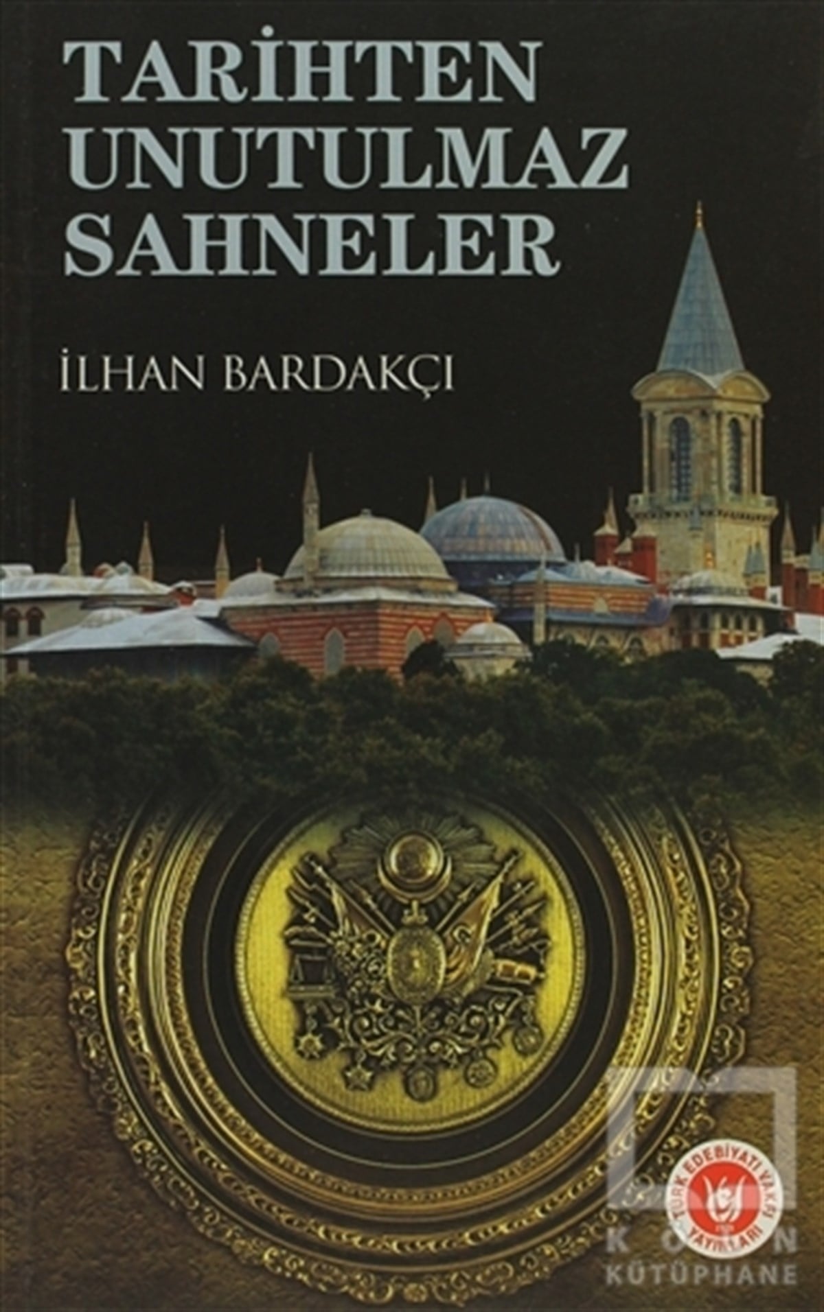 İlhan BardakçıTürk Tarihi AraştırmalarıTarihten Unutulmaz Sahneler