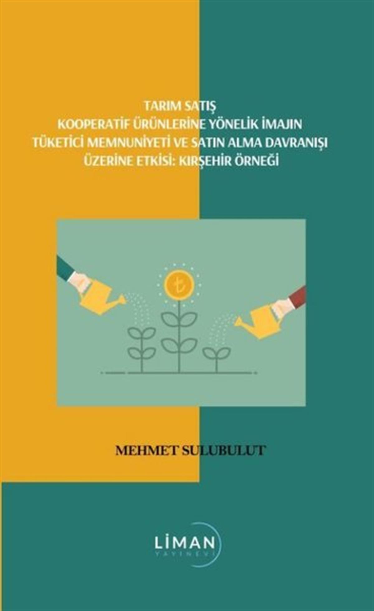 Mehmet SulubulutEkonomi KitaplarıTarım Satış Kooperatif Ürünlerine Yönelik İmajın Tüketici Memnuniyeti ve Satın Alma Davranışı Üzerin