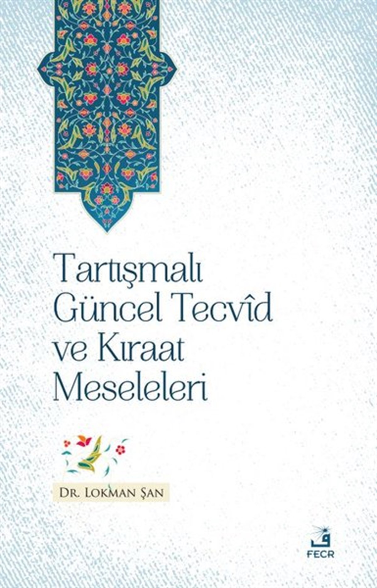 Lokman Şanİslami KitaplarTartışmalı Güncel Tecvid ve Kıraat Meseleleri